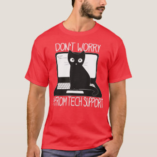 Dont Worry Im From Tech Support Funny Cat Im From T-Shirt
