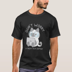 Don't Worry I'm From Tech Support Funny Cat Lover T-Shirt