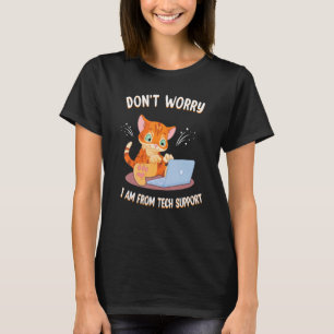 Don't Worry I'm From Tech Support Funny Cat PC Com T-Shirt