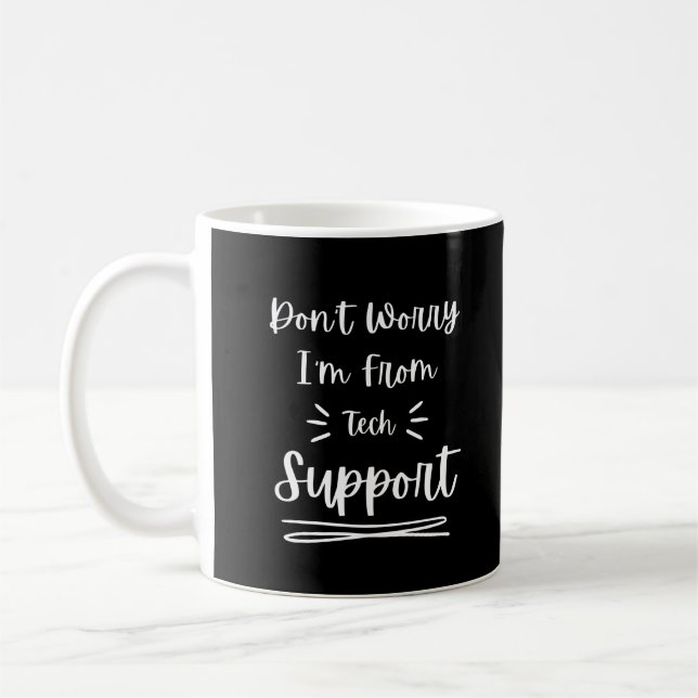 Don't Worry I'm From Tech Support Funny Saying Coffee Mug (Left)
