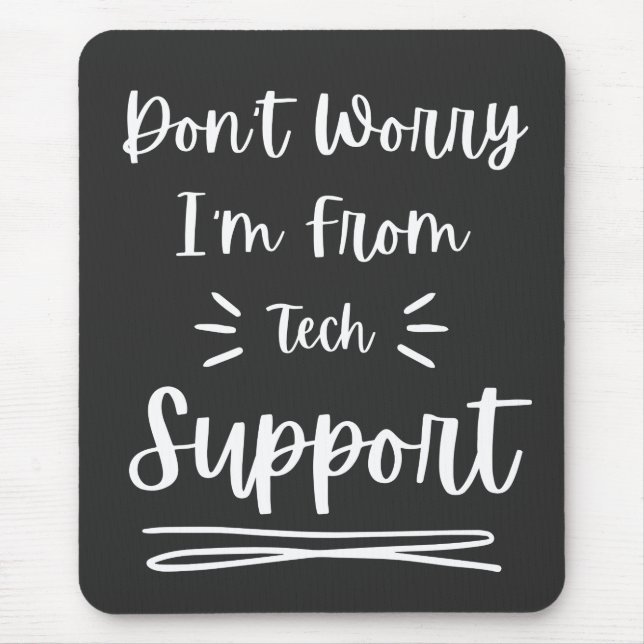 Don't Worry I'm From Tech Support  Mouse Pad (Front)