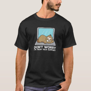 Don't Worry I'm From Tech Support Sloth T-Shirt