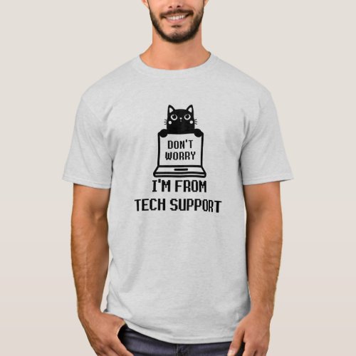 Dont Worry Im from Tech Support T_Shirt