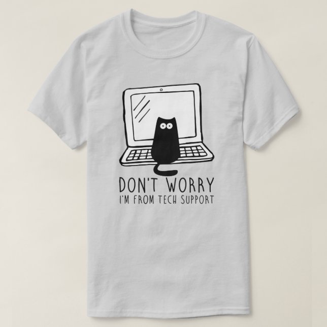 Don't Worry, I'm from Tech Support. T-Shirt (Design Front)