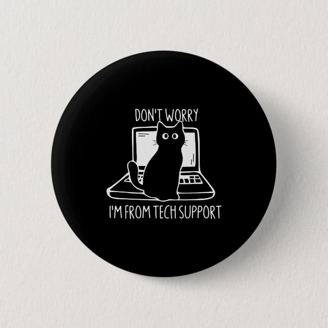 Don't Worry I'm From Tech Suprt Funny Cat  Button (Front)