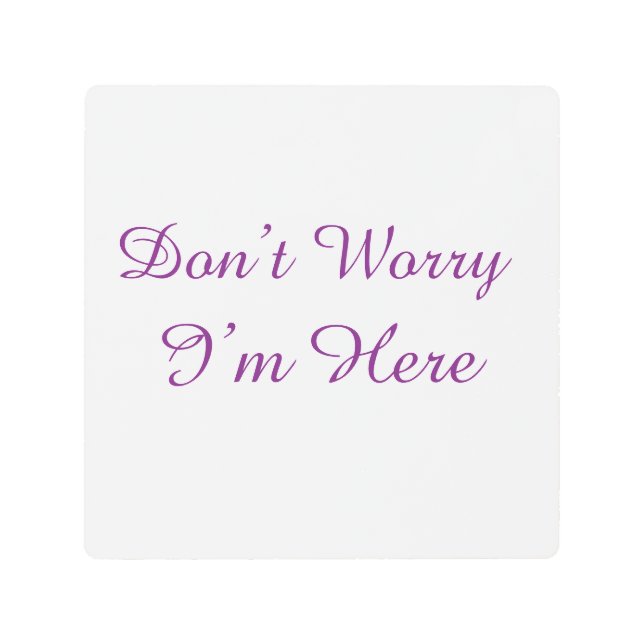 Don't Worry I'm Here Minimalist Purple Script Metal Print (Front)