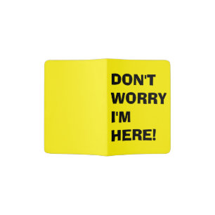 DON'T WORRY I'M HERE PASSPORT HOLDER