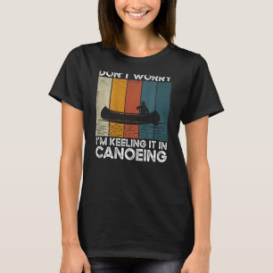 Don't Worry I'm Keeling It In Canoeing Backprint C T-Shirt