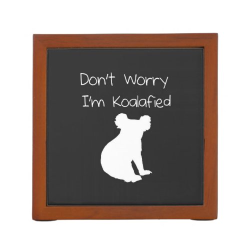 Dont Worry Im Koalafied _ Funny Quote Koala Desk Organizer