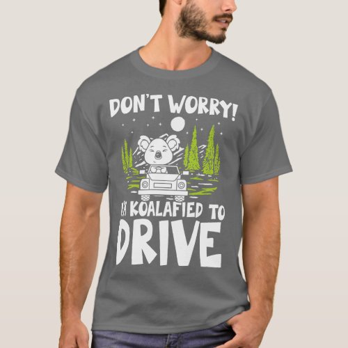 Dont Worry Im Koalafied To Drive   Koala Bear  T_Shirt