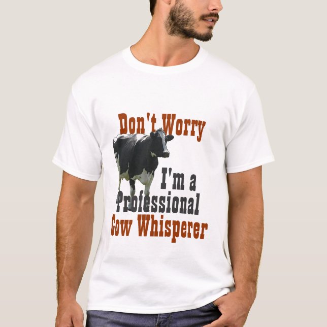 Don't Worry I'm Professional Cow Wisperer T-Shirt (Front)