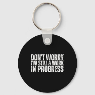 Don't Worry I'm Still A Work In Progress Bodybuild Keychain