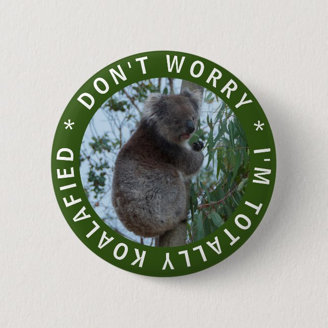 Don't Worry I'm Totally Koalafied Funny Koala Button (Front)