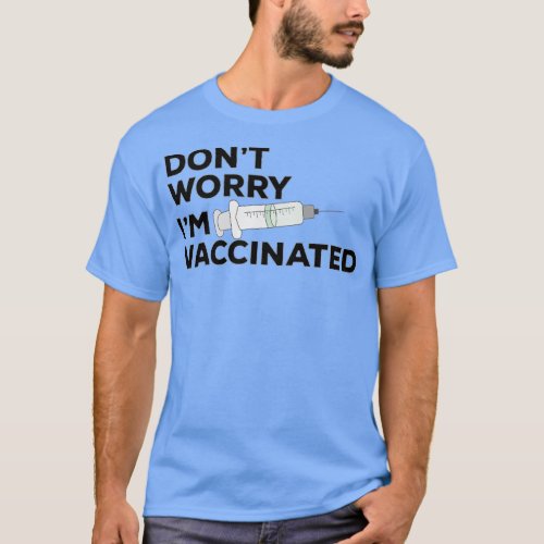 Dont Worry Im Vaccinated 1 T_Shirt