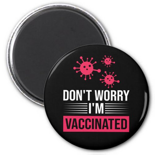 Dont Worry Im Vaccinated Magnet