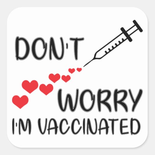 Dont Worry Im Vaccinated Square Sticker
