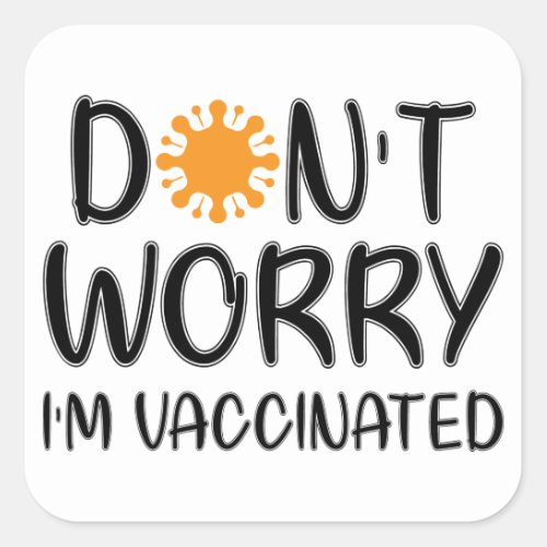 Dont Worry Im Vaccinated Square Sticker
