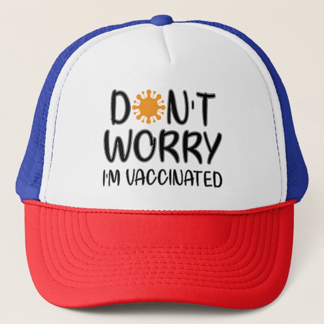 Don't Worry I'm Vaccinated Trucker Hat (Front)