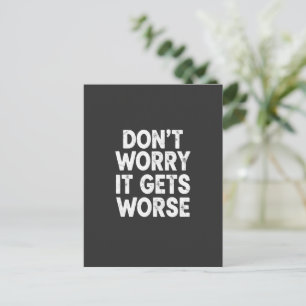 Don't Worry It Gets Worse Funny Sarcastic Humor Postcard