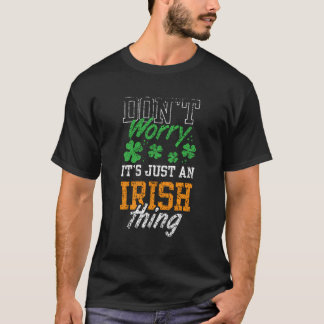 Don'T Worry It'S Just An Irish Thing Ireland Lepre T-Shirt