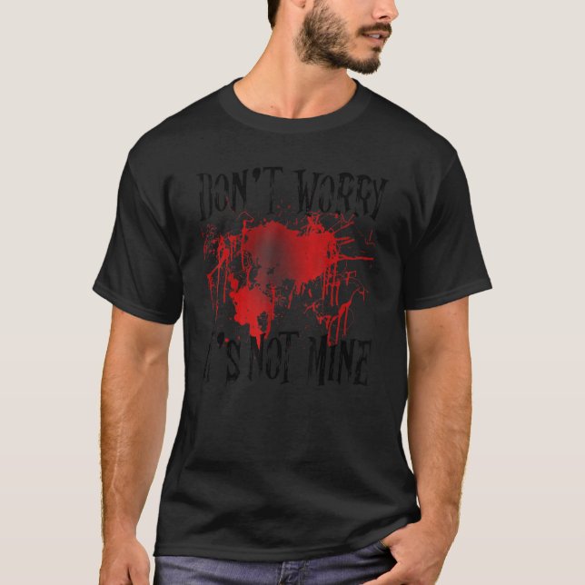 Don't Worry It's Not Mine Blood Stain T-Shirt (Front)