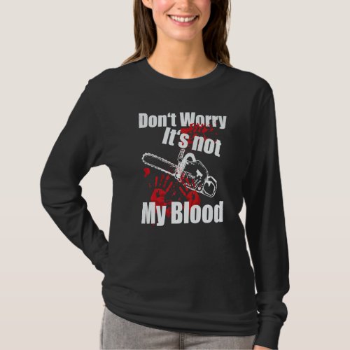 Dont Worry Its Not My Blood Bloody Hands Funny Ch T_Shirt