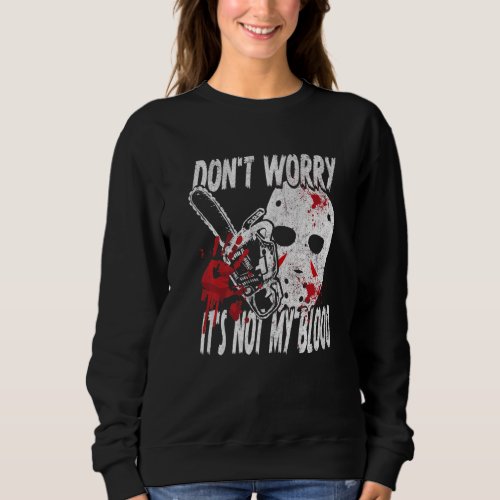 Dont Worry Its Not My Blood Bloody Hands Hallowe Sweatshirt