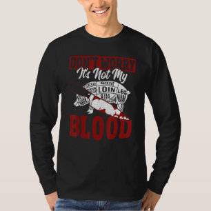 Don't Worry It's Not My Blood Butcher Chef Cook Sl T-Shirt