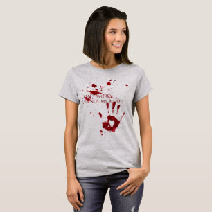 Don't worry, it's not my blood T-Shirt