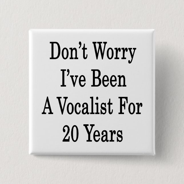 Don't Worry I've Been A Vocalist For 20 Years Button (Front)