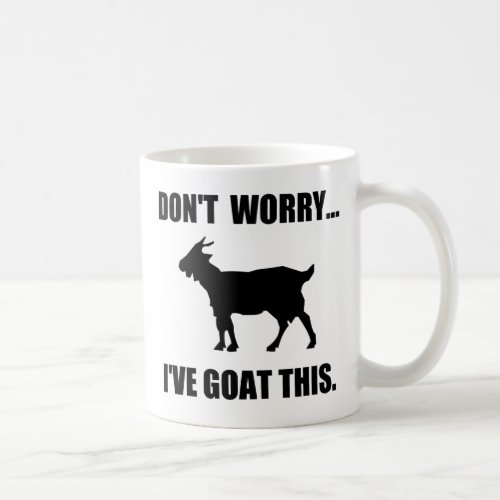 Dont worry Ive goat this Coffee Mug
