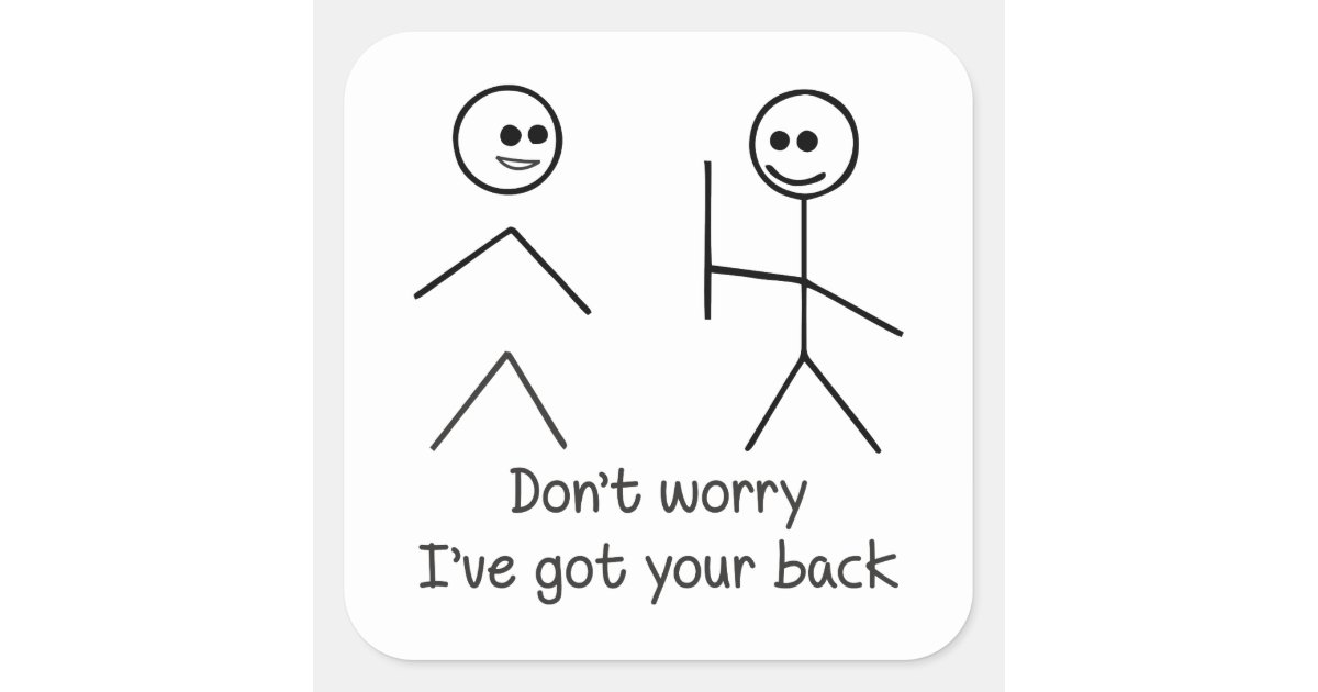 Dont Worry Ive Got Your Back Square Sticker Zazzle 