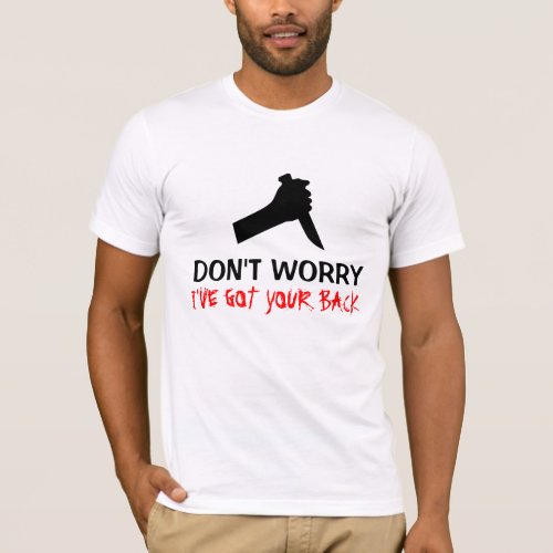 Dont Worry Ive Got Your Back Tee Shirt