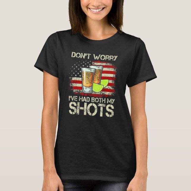 Dont Worry Ive Had Both My Shots American Flag 4th T-Shirt (Front)