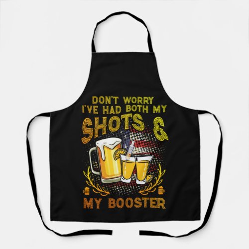 Dont Worry Ive Had Both My Shots and Booster Apron
