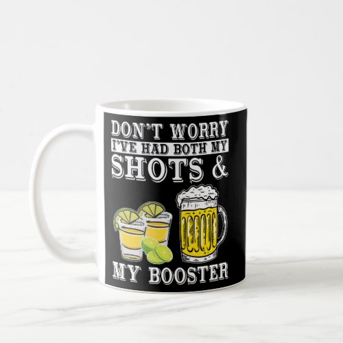 DonT Worry IVe Had Both My Shots And Booster Dri Coffee Mug