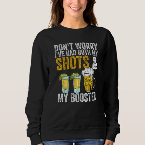 Dont Worry Ive Had Both My Shots And Booster Fun Sweatshirt