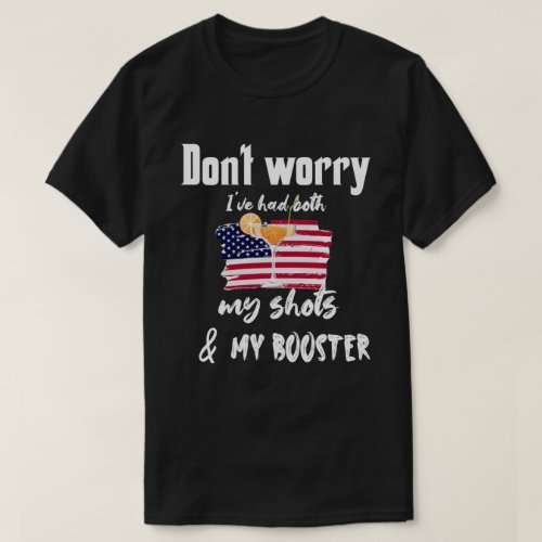 Dont worry Ive had both my shots and booster fun T_Shirt