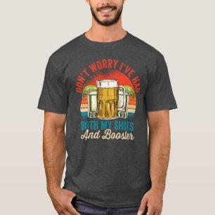Dont worry Ive had both my shots and booster Funny T-Shirt
