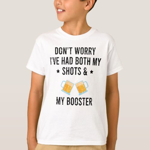 Dont Worry Ive Had Both My Shots And Booster     T_Shirt