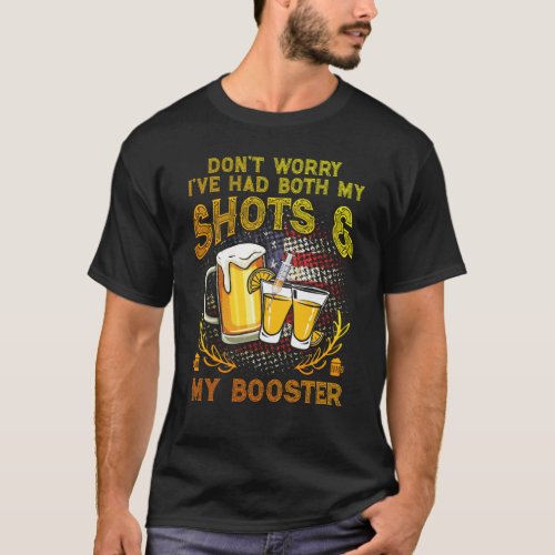 Dont Worry Ive Had Both My Shots and Booster T_Shirt