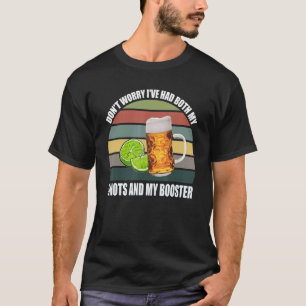 Don't Worry I've Had Both My Shots And My Booster T-Shirt