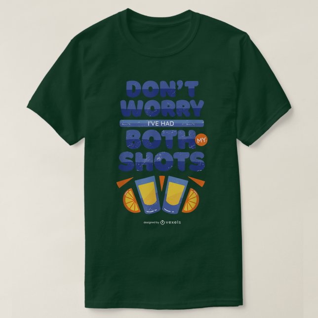 Dont Worry Ive Had Both My Shots Funny Drinking Pu T-Shirt (Design Front)