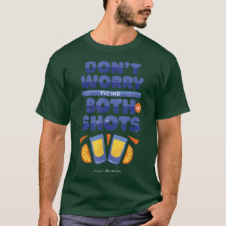 Dont Worry Ive Had Both My Shots Funny Drinking Pu T-Shirt
