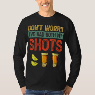 Don't Worry I've Had Both My Shots Funny Tequila D T-Shirt