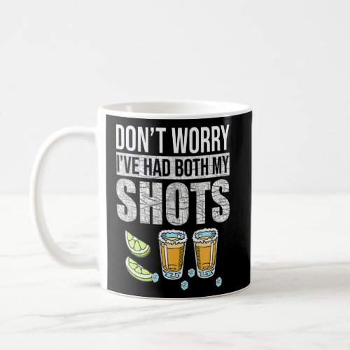 Dont Worry Ive Had Both My Shots Funny Vaccinati Coffee Mug