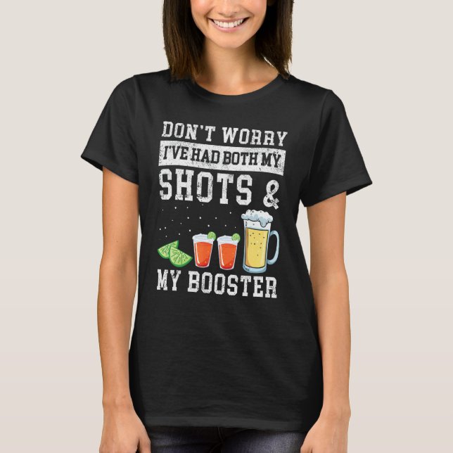 Don't Worry I've Had Both My Shots & My Booster Re T-Shirt (Front)