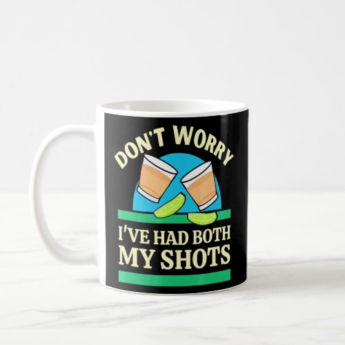 Dont Worry Ive Had Both My Shots Tequila _2  Coffee Mug
