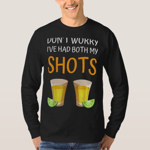 Dont Worry Ive Had Both My Shots   Tequila T_Shirt