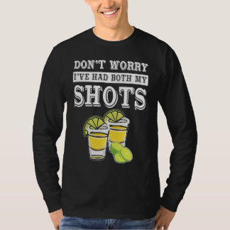 Don't worry I've had both my shots  Tequila T-Shirt